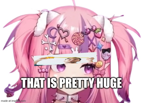 IronMouse | That is pretty huge | image tagged in ironmouse | made w/ Imgflip meme maker
