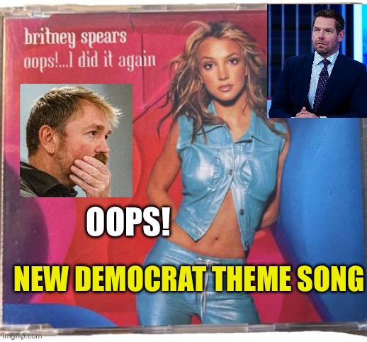 OOPS! Democrat theme song | Oops! New Democrat theme song | image tagged in gifs,democrats,hypocrites,democratic socialism,oops | made w/ Imgflip meme maker