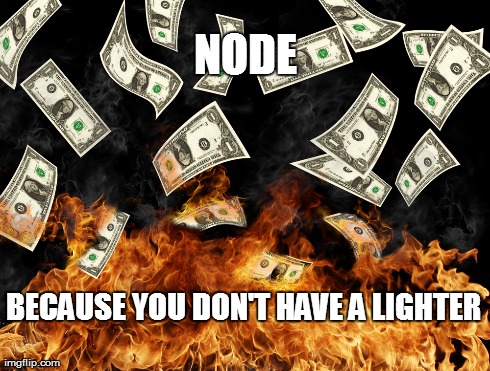 NODE BECAUSE YOU DON'T HAVE A LIGHTER | made w/ Imgflip meme maker