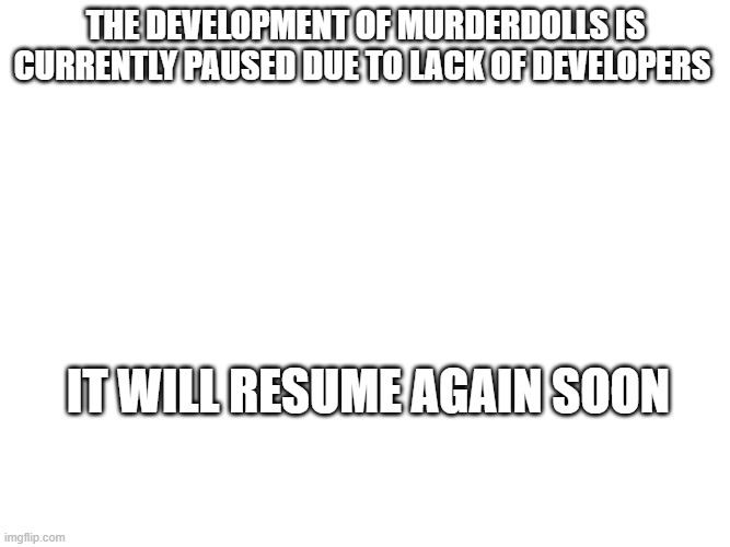 Important note | The development of Murderdolls is currently paused due to lack of developers; It will resume again soon | image tagged in frankendoll | made w/ Imgflip meme maker