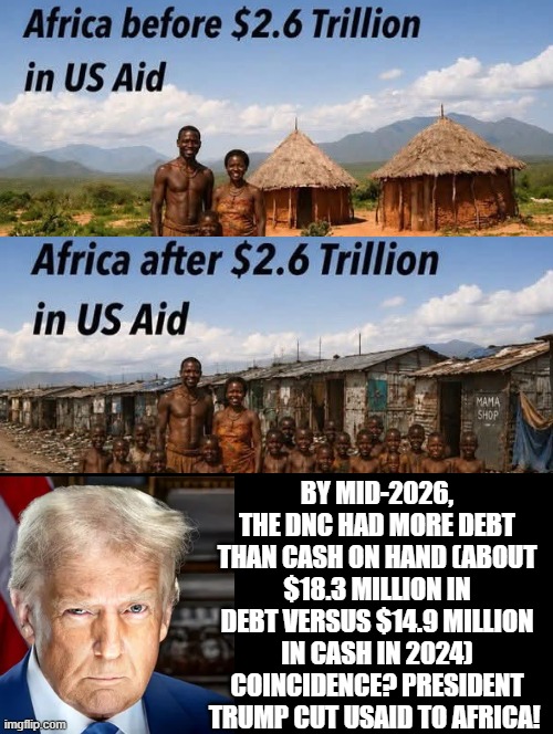 Who really got Africa's money? Democrats and Africa's corrupt leaders! | By mid-2026, the DNC had more debt than cash on hand (about $18.3 million in debt versus $14.9 million in cash in 2024) Coincidence? President Trump cut USaid to Africa! | image tagged in waste of money,sam elliott special kind of stupid | made w/ Imgflip meme maker