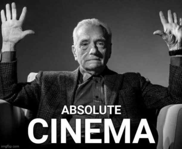 oh yeah i also watched 'project hail mary' today easily my favorite movie no diff | image tagged in absolute cinema | made w/ Imgflip meme maker