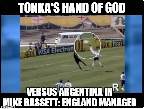Tonka hand of God Mike Bassett: England Manager | Tonka's hand of god; versus argentina in mike bassett: england manager | image tagged in tonka mike bassett meme jpg,handofgod,maradona,englandvargentina,mikebassett,movie | made w/ Imgflip meme maker