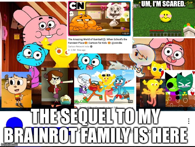 POV: Your family is brainrot (THE SEQUEL) | um, i'm scared. THE SEQUEL TO MY BRAINROT FAMILY IS HERE | image tagged in next generation of gumball,sequel,we're doing a sequel,funny,gumball,the amazing world of gumball | made w/ Imgflip meme maker
