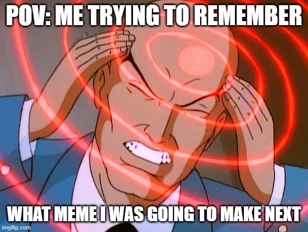 Professor X | pov: me trying to remember; what meme i was going to make next | image tagged in professor x | made w/ Imgflip meme maker