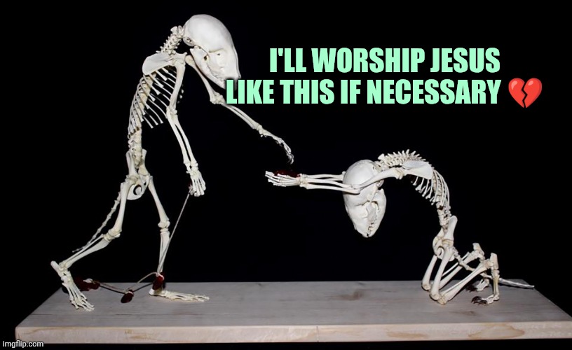 ..indeed | I'll worship Jesus like this if necessary 💔 | image tagged in powerful skelly | made w/ Imgflip meme maker