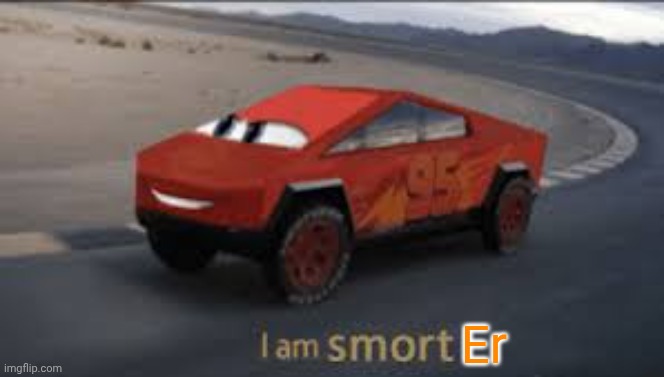 Er | image tagged in i am smort | made w/ Imgflip meme maker