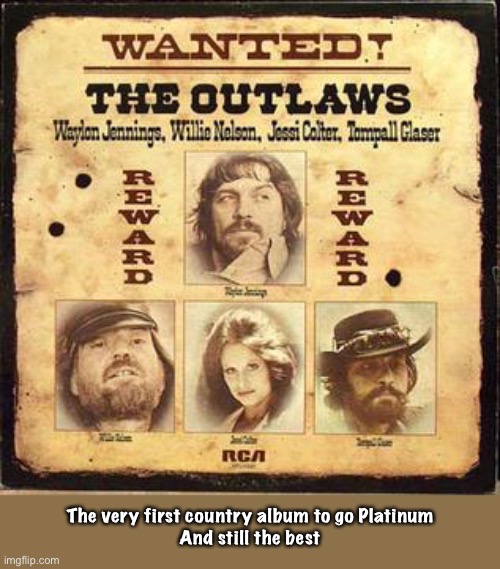 Waylon & Willie and company 50 years ago | The very first country album to go Platinum
And still the best | image tagged in image jpeg | made w/ Imgflip meme maker