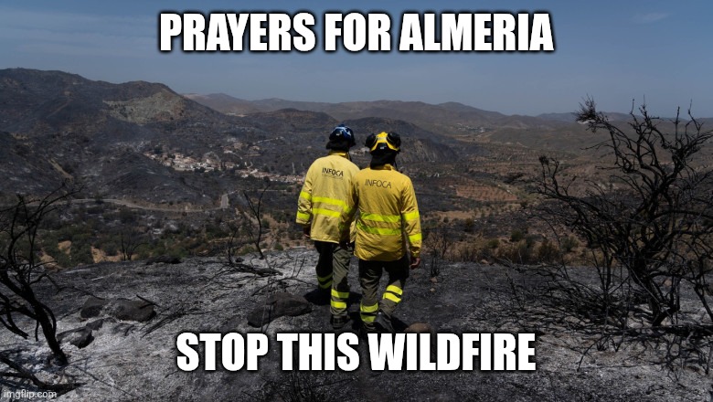 Pray for Almeria | PRAYERS FOR ALMERIA; STOP THIS WILDFIRE | image tagged in almeria,spain,wildfires,i cri evrytiem,memes,tragic | made w/ Imgflip meme maker