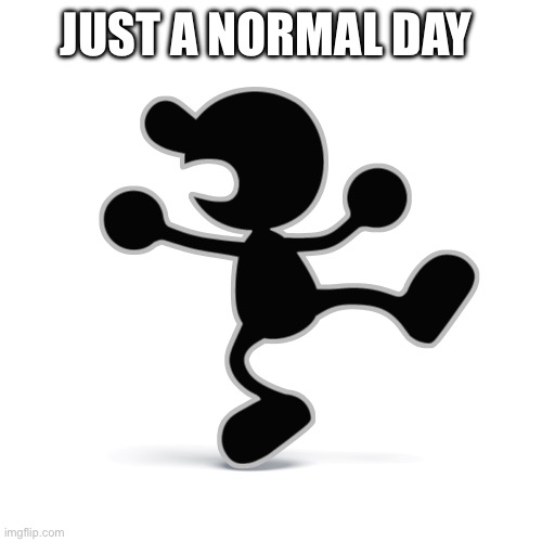 IMG_2028.png | Just a normal day | image tagged in img_2028 png | made w/ Imgflip meme maker