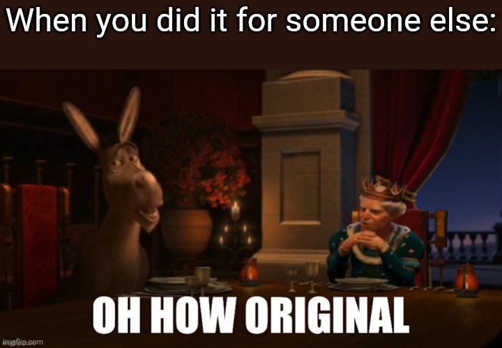 awh3d0.jpg | When you did it for someone else: | image tagged in awh3d0 jpg | made w/ Imgflip meme maker