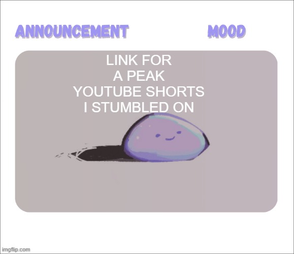 https://www.youtube.com/shorts/GnVomTTkTZY | Link for a peak youtube shorts i stumbled on | image tagged in petrock's temp | made w/ Imgflip meme maker