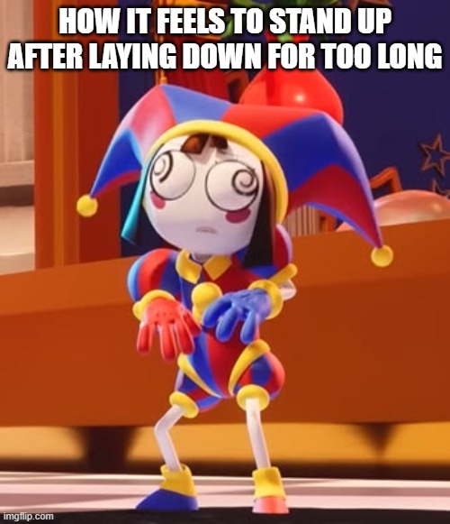 wehuiyur | how it feels to stand up after laying down for too long | image tagged in memes,tadc | made w/ Imgflip meme maker