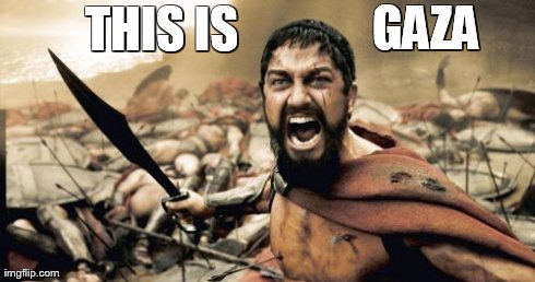Sparta Leonidas Meme | THIS IS GAZA | image tagged in memes,sparta leonidas | made w/ Imgflip meme maker