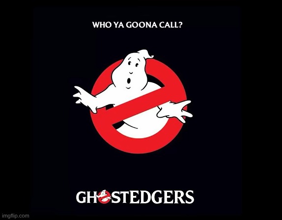 Ghostedgers! | image tagged in meme | made w/ Imgflip meme maker