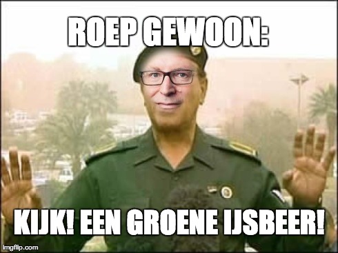 ROEP GEWOON:  KIJK! EEN GROENE IJSBEER! | image tagged in timmermans | made w/ Imgflip meme maker