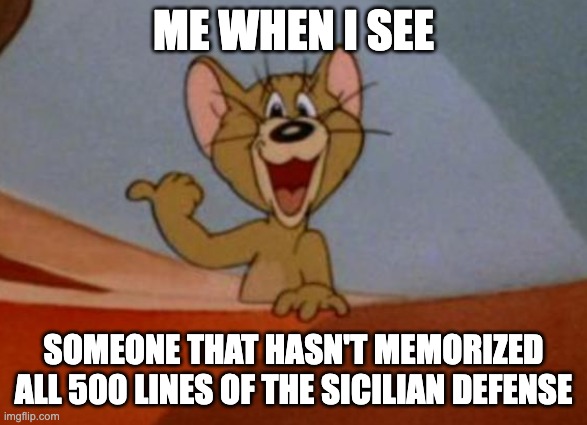 jerry pointing | me when i see; someone that hasn't memorized all 500 lines of the sicilian defense | image tagged in jerry pointing | made w/ Imgflip meme maker