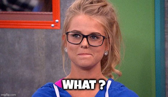 Nicole 's thinking | What ? | image tagged in nicole 's thinking | made w/ Imgflip meme maker