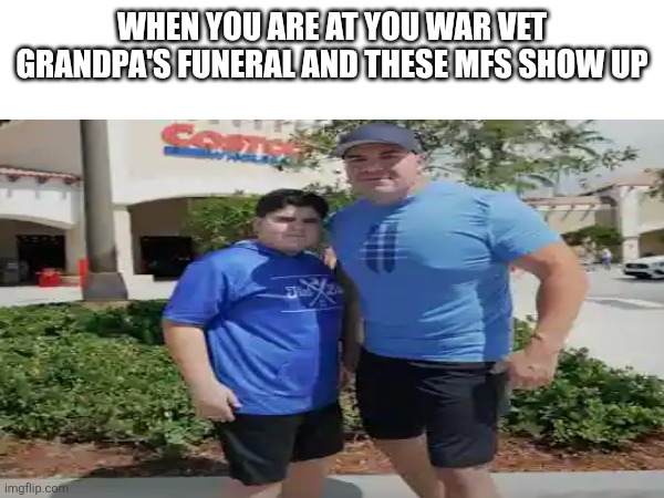 They bout give him 5 big booms | When you are at you war vet grandpa's funeral and these mfs show up | image tagged in costco | made w/ Imgflip meme maker