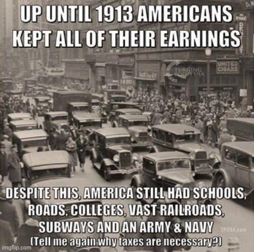 Taxes 1913 history | image tagged in taxes 1913 history | made w/ Imgflip meme maker