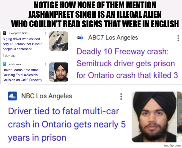 illegal alien | Notice how none of them mention Jashanpreet Singh is an illegal alien who couldn't read signs that were in english | made w/ Imgflip meme maker