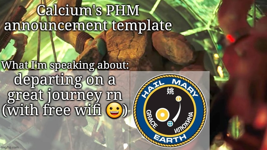 Calcium's PHM template | departing on a great journey rn (with free wifi 😀) | image tagged in calcium's phm template | made w/ Imgflip meme maker