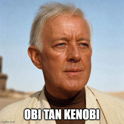 alec guinness with a tan | Obi tan kenobi | image tagged in alec guinness with a tan | made w/ Imgflip meme maker