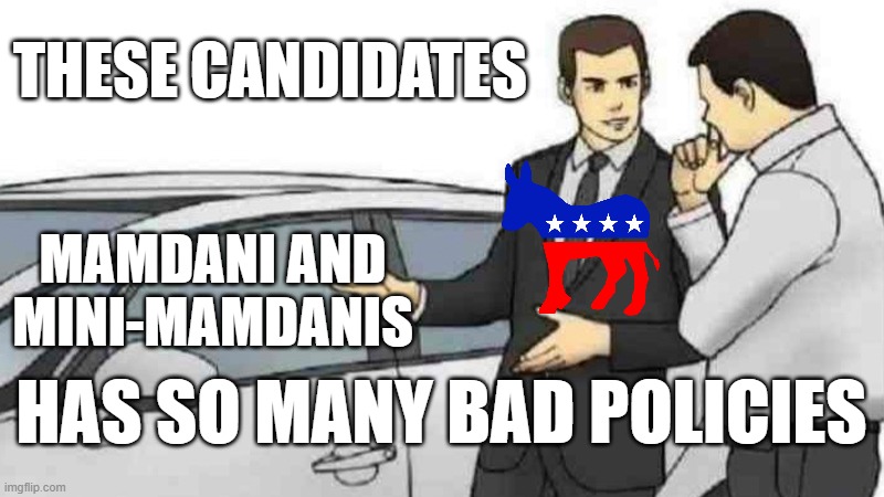 Car Salesman Slaps Roof Of Car Meme | These candidates; Mamdani and Mini-Mamdanis; has so many bad policies | image tagged in memes,car salesman slaps roof of car | made w/ Imgflip meme maker