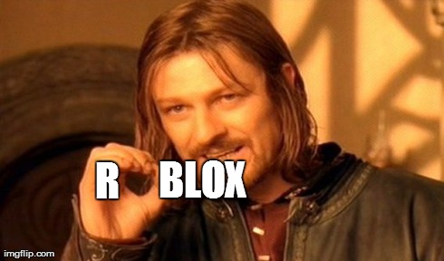 One Does Not Simply Meme | R BLOX | image tagged in memes,one does not simply | made w/ Imgflip meme maker