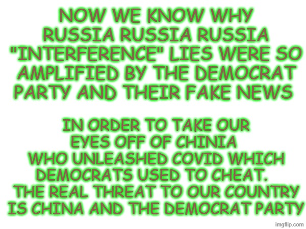 The real threat to our country | now we know why Russia Russia Russia "interference" lies were so amplified by the democrat party and their fake news; in order to take our eyes off of chinia 
who unleashed covid which democrats used to cheat.  
the real threat to our country is china and the democrat party | made w/ Imgflip meme maker