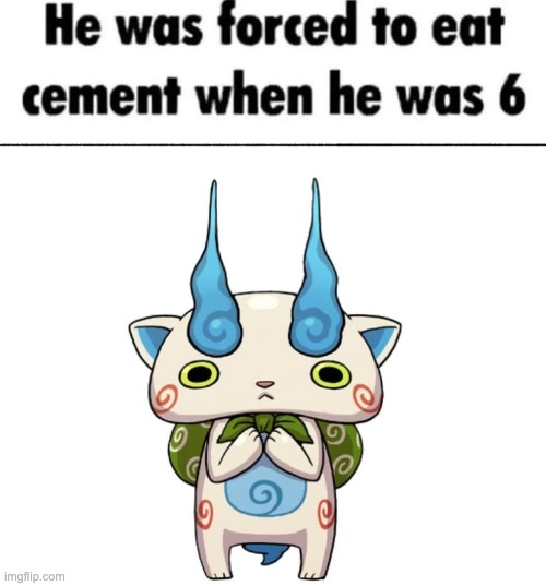 It's true ;-; | image tagged in yokai watch,komasan | made w/ Imgflip meme maker
