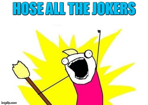 X All The Y Meme | HOSE ALL THE JOKERS | image tagged in memes,x all the y | made w/ Imgflip meme maker