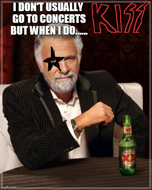 The Most Interesting Man In The World Meme | I DON'T USUALLY GO TO CONCERTS BUT WHEN I DO...... | image tagged in memes,the most interesting man in the world | made w/ Imgflip meme maker