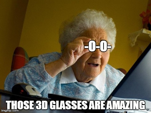Grandma Finds The Internet Meme | -O-O- THOSE 3D GLASSES ARE AMAZING | image tagged in memes,grandma finds the internet | made w/ Imgflip meme maker
