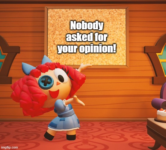 Ragatha sign | Nobody asked for your opinion! | image tagged in ragatha sign | made w/ Imgflip meme maker