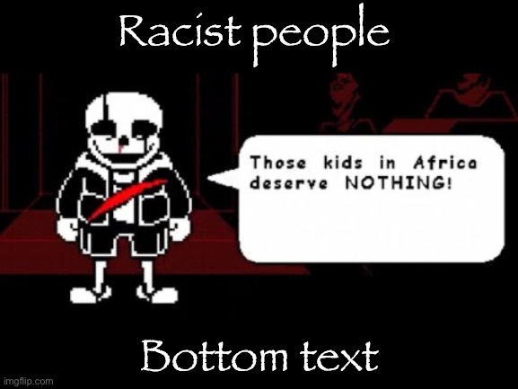 La Jupo Vania | Racist people; Bottom text | image tagged in la jupo vania | made w/ Imgflip meme maker