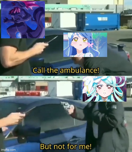 The end of tanpre ep 25 be like: | image tagged in call an ambulance but not for me,anime,precure,spoilers | made w/ Imgflip meme maker