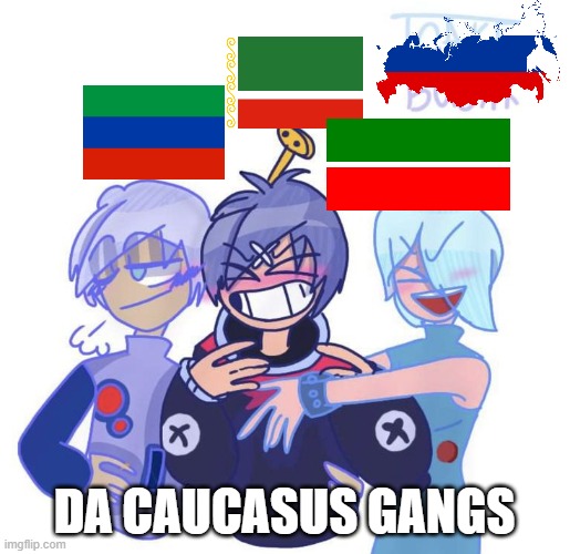 da caucasus gangs | DA CAUCASUS GANGS | image tagged in mapping,russia,in soviet russia | made w/ Imgflip meme maker