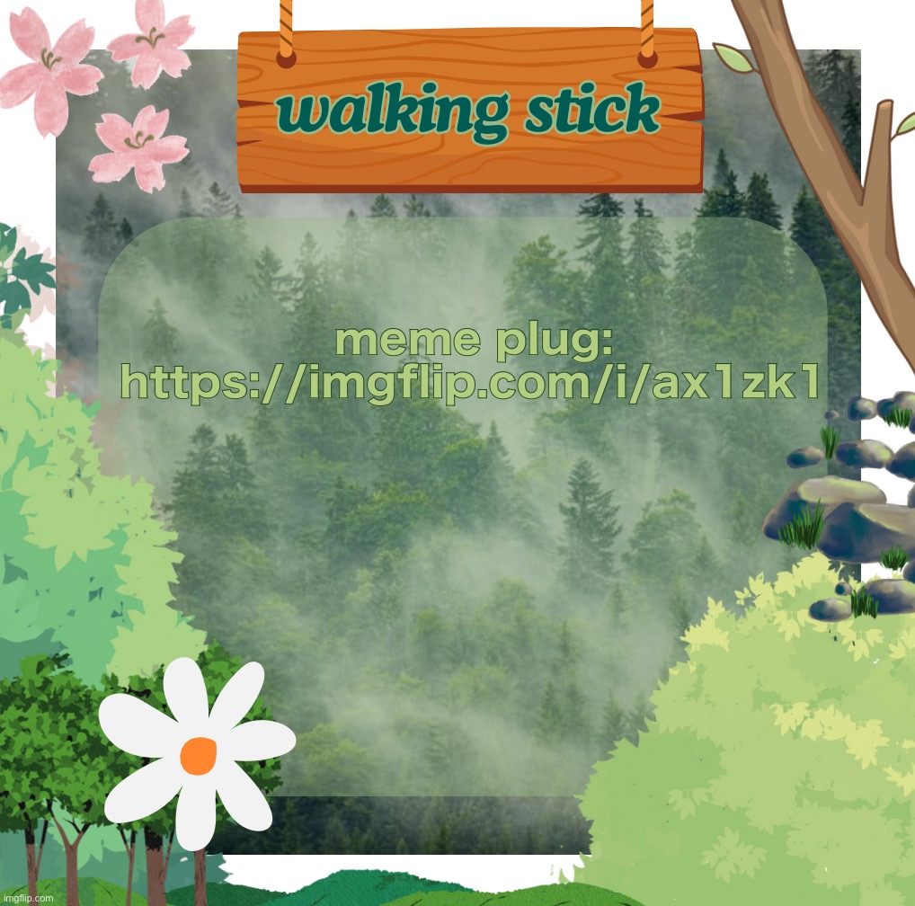the walking stick announcement temp made by shira | meme plug:
https://imgflip.com/i/ax1zk1 | image tagged in the walking stick announcement temp made by shira,msmg | made w/ Imgflip meme maker