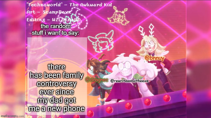 plz read | there has been family controversy ever since my dad got me a new phone | image tagged in dracnoc rewrite and bnnuy temp | made w/ Imgflip meme maker