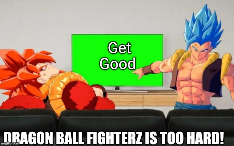 Get Good | Get 
Good; Dragon Ball FighterZ is too hard! | image tagged in gogeta discussion | made w/ Imgflip meme maker