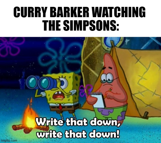 Curry Barker Watching 
the simpsons: | image tagged in blank white template,write that down | made w/ Imgflip meme maker