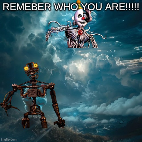 remeber who you are mimic | REMEBER WHO YOU ARE!!!!! | image tagged in remember who you are,fnaf,fnaf sister location,five nights at freddy's,five nights at freddys | made w/ Imgflip meme maker