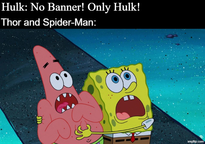 Here comes the boss music | Hulk: No Banner! Only Hulk! Thor and Spider-Man: | image tagged in memes,funny,spongebob,marvel | made w/ Imgflip meme maker