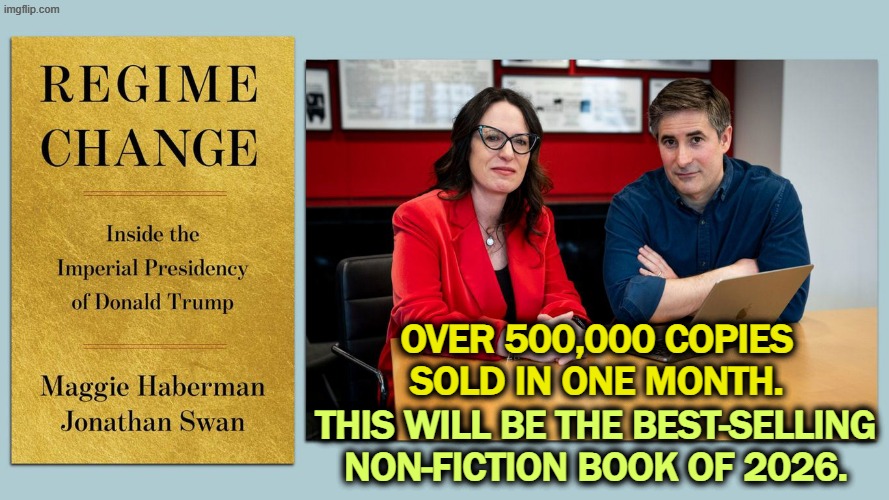 Over 500,000 copies sold in one month. This will be the best-selling non-fiction book of 2026. | image tagged in trump,book,regime change,haberman,swan | made w/ Imgflip meme maker