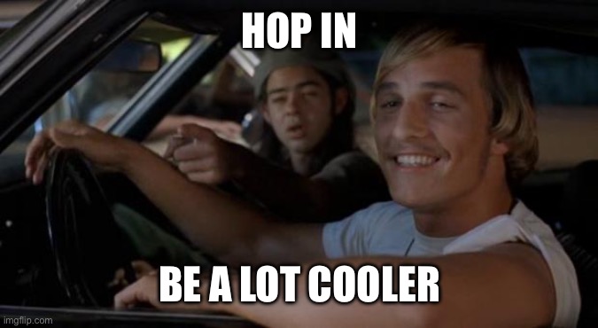 It'd Be A Lot Cooler If You Did | Hop in Be a lot cooler | image tagged in it'd be a lot cooler if you did | made w/ Imgflip meme maker