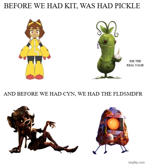 before glitch we had CWACOM | before we had kit, was had pickle; idk the real name; and before we had cyn, we had the FLDSMDFR | image tagged in cloudy with a chance of meatballs,glitch productions,before,murder drones,pickle,memes | made w/ Imgflip meme maker