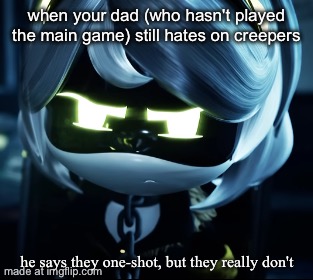 wait.... I FORGOT HOW TO MKAE MEMES NOT ABOUT MD | when your dad (who hasn't played the main game) still hates on creepers; he says they one-shot, but they really don't | image tagged in angy v | made w/ Imgflip meme maker