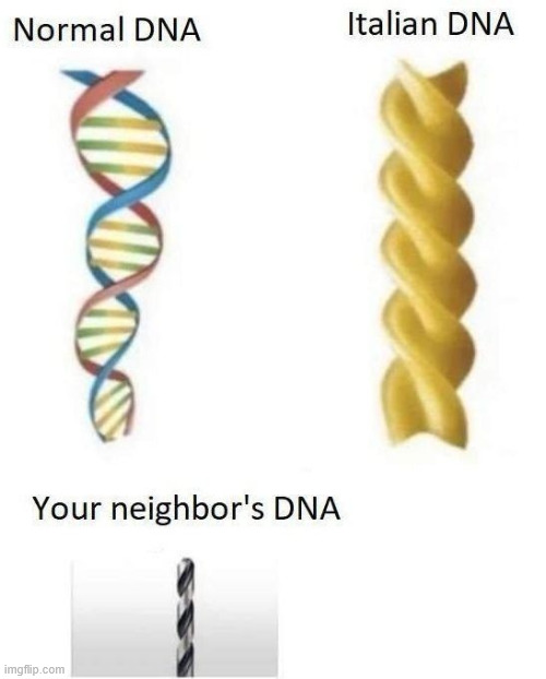 Neightbors DNA | image tagged in random memes,dna,jokes,lattice climbing,climbing,latticeclimbing | made w/ Imgflip meme maker