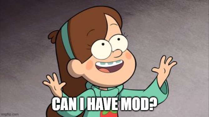 kit want mod | can i have mod? | image tagged in mods | made w/ Imgflip meme maker